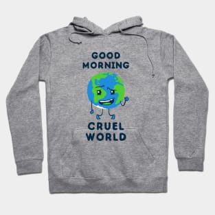 Good Morning Cruel World Hoodie